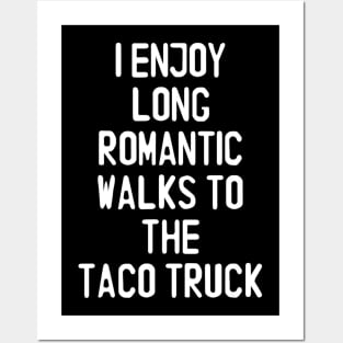 I Enjoy Long Romantic Walks To The Taco Truck Posters and Art